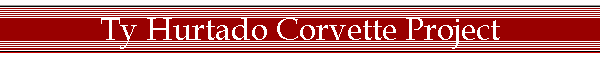 Ty Hurtado Corvette Project